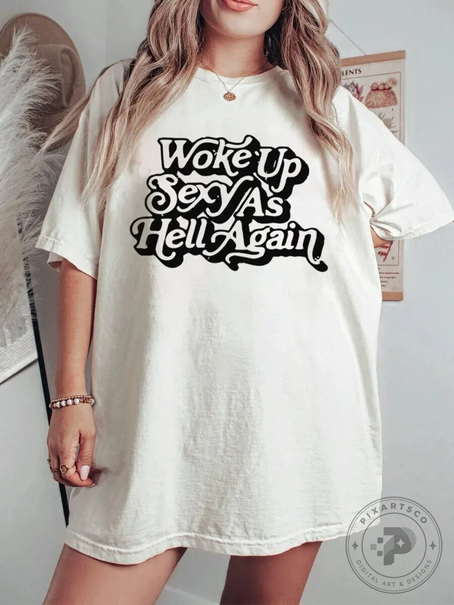 Woke Up Sexy As Hell Again Funny Quote T-Shirt