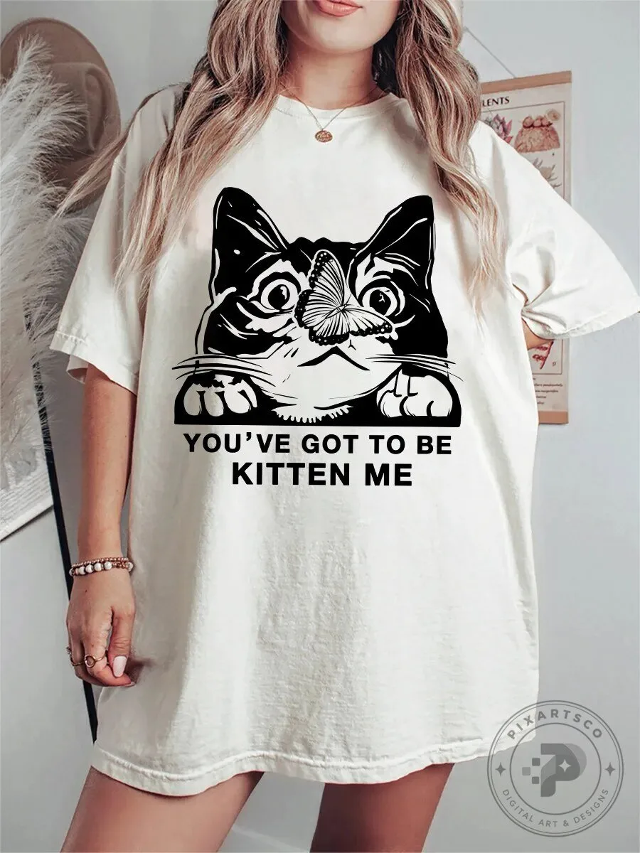 Funny Cat You've Got To Be Kitten Me Pun T-Shirt