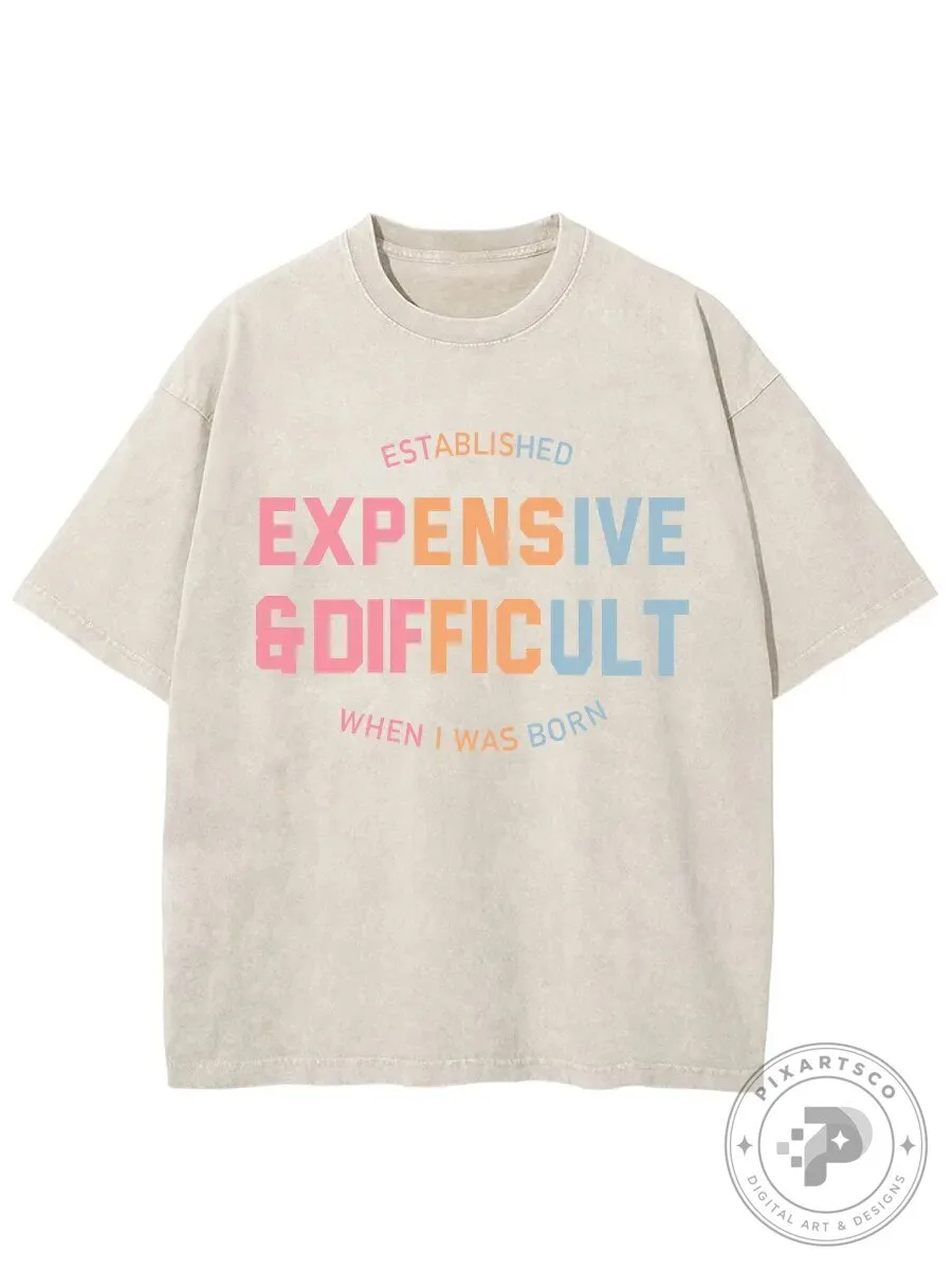 Established Expensive And Difficult When I Was Born T-Shirt